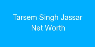 Tarsem Singh Jassar Net Worth