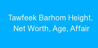 Tawfeek Barhom Height, Net Worth, Age, Affair
