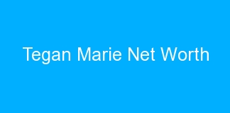 Tegan Marie Net Worth