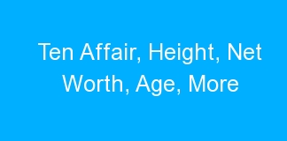 Ten Affair, Height, Net Worth, Age, More