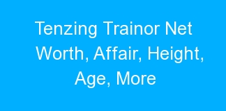 Tenzing Trainor Net Worth, Affair, Height, Age, More
