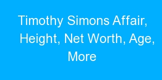 Timothy Simons Affair, Height, Net Worth, Age, More
