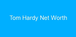 Tom Hardy Net Worth
