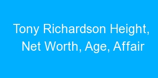 Tony Richardson Height, Net Worth, Age, Affair