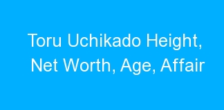 Toru Uchikado Height, Net Worth, Age, Affair
