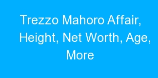 Trezzo Mahoro Affair, Height, Net Worth, Age, More