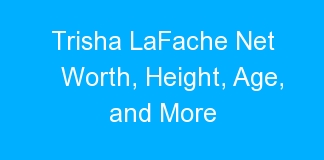 Trisha LaFache Net Worth, Height, Age, and More