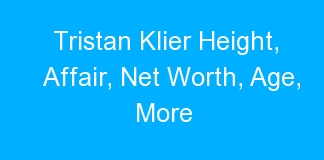Tristan Klier Height, Affair, Net Worth, Age, More