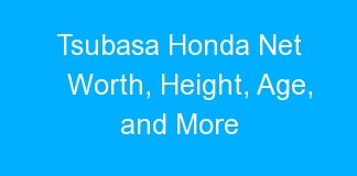 Tsubasa Honda Net Worth, Height, Age, and More