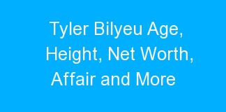 Tyler Bilyeu Age, Height, Net Worth, Affair and More