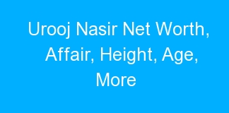 Urooj Nasir Net Worth, Affair, Height, Age, More