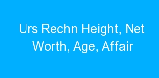 Urs Rechn Height, Net Worth, Age, Affair