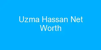 Uzma Hassan Net Worth