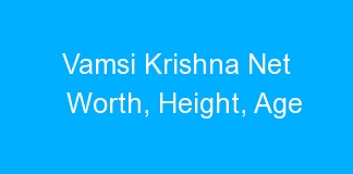 Vamsi Krishna Net Worth, Height, Age