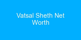 Vatsal Sheth Net Worth
