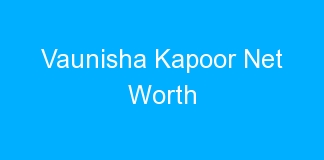 Vaunisha Kapoor Net Worth