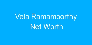 Vela Ramamoorthy Net Worth