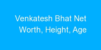 Venkatesh Bhat Net Worth, Height, Age