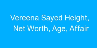 Vereena Sayed Height, Net Worth, Age, Affair