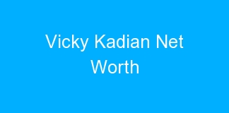 Vicky Kadian Net Worth