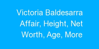 Victoria Baldesarra Affair, Height, Net Worth, Age, More