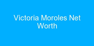 Victoria Moroles Net Worth