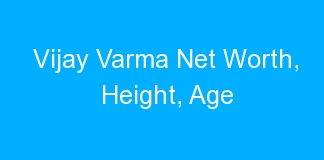 Vijay Varma Net Worth, Height, Age
