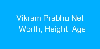 Vikram Prabhu Net Worth, Height, Age