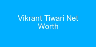 Vikrant Tiwari Net Worth