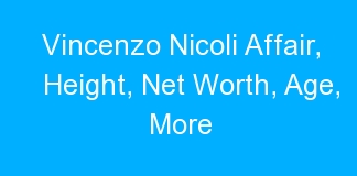 Vincenzo Nicoli Affair, Height, Net Worth, Age, More