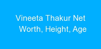 Vineeta Thakur Net Worth, Height, Age