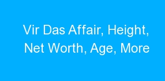 Vir Das Affair, Height, Net Worth, Age, More