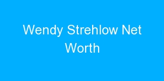 Wendy Strehlow Net Worth