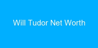 Will Tudor Net Worth