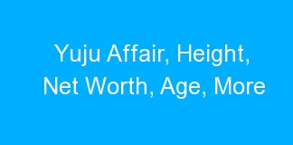Yuju Affair, Height, Net Worth, Age, More
