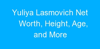 Yuliya Lasmovich Net Worth, Height, Age, and More