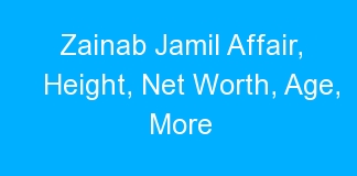 Zainab Jamil Affair, Height, Net Worth, Age, More