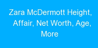 Zara McDermott Height, Affair, Net Worth, Age, More