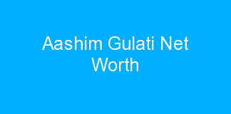Aashim Gulati Net Worth