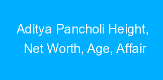 Aditya Pancholi Height, Net Worth, Age, Affair