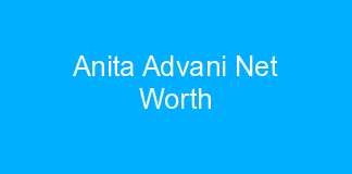 Anita Advani Net Worth