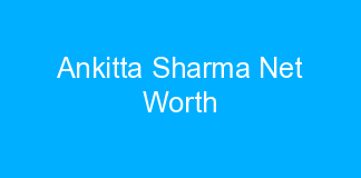 Ankitta Sharma Net Worth