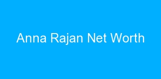 Anna Rajan Net Worth