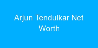Arjun Tendulkar Net Worth
