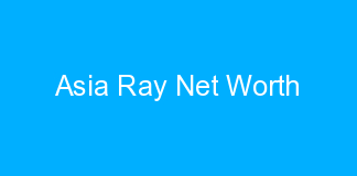 Asia Ray Net Worth