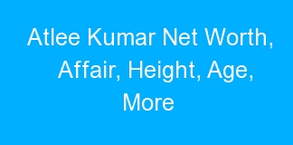 Atlee Kumar Net Worth, Affair, Height, Age, More