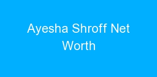 Ayesha Shroff Net Worth