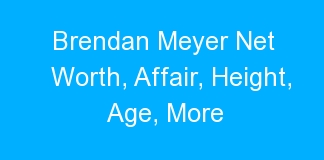 Brendan Meyer Net Worth, Affair, Height, Age, More