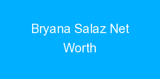 Bryana Salaz Net Worth