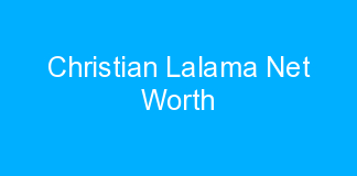 Christian Lalama Net Worth